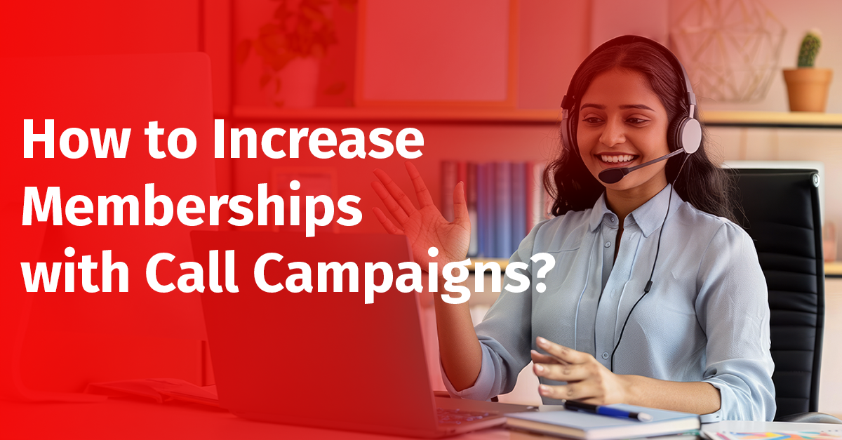 How to Increase Memberships with Call Campaigns
