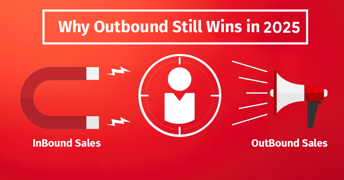 Outbound vs. Inbound Sales: Why Outbound Still Wins in 2025